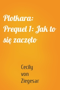 Plotkara: Prequel 1: Jak to się zaczęło