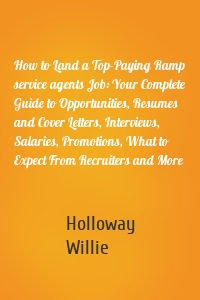 How to Land a Top-Paying Ramp service agents Job: Your Complete Guide to Opportunities, Resumes and Cover Letters, Interviews, Salaries, Promotions, What to Expect From Recruiters and More