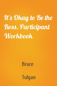 It's Okay to Be the Boss. Participant Workbook