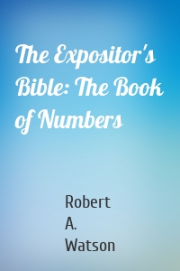 The Expositor's Bible: The Book of Numbers