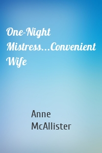 One-Night Mistress...Convenient Wife