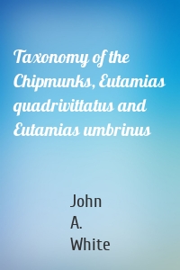 Taxonomy of the Chipmunks, Eutamias quadrivittatus and Eutamias umbrinus