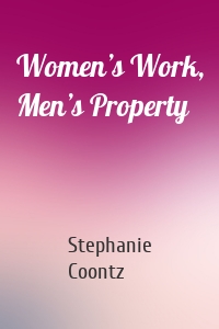 Women’s Work, Men’s Property