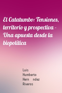 El Catatumbo: Tensiones, territorio y prospectiva - Una apuesta desde la biopolítica