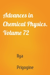 Advances in Chemical Physics. Volume 72