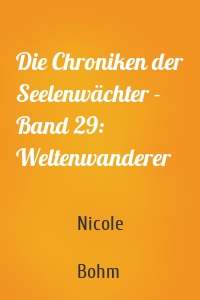 Die Chroniken der Seelenwächter - Band 29: Weltenwanderer