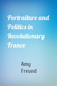 Portraiture and Politics in Revolutionary France