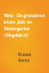 Nina - Ein grandioses letztes Jahr im Kindergarten (Ungekürzt)