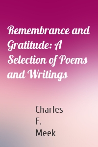 Remembrance and Gratitude: A Selection of Poems and Writings