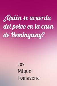 ¿Quién se acuerda del polvo en la casa de Hemingway?