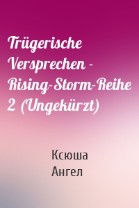 Trügerische Versprechen - Rising-Storm-Reihe 2 (Ungekürzt)