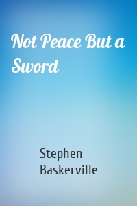 Not Peace But a Sword