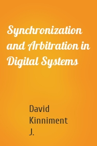 Synchronization and Arbitration in Digital Systems