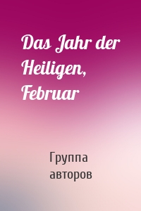 Das Jahr der Heiligen, Februar