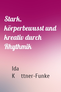 Stark, körperbewusst und kreativ durch Rhythmik