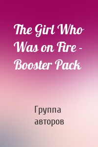 The Girl Who Was on Fire - Booster Pack