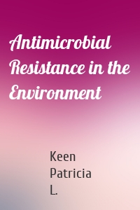 Antimicrobial Resistance in the Environment