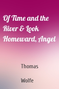 Of Time and the River & Look Homeward, Angel