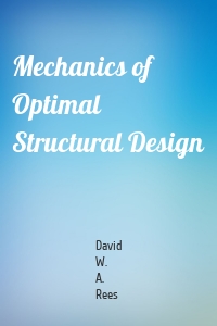 Mechanics of Optimal Structural Design