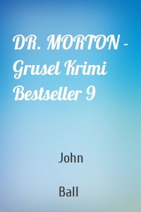 DR. MORTON - Grusel Krimi Bestseller 9