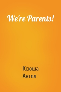 We're Parents!
