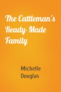 The Cattleman's Ready-Made Family