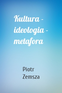 Kultura - ideologia - metafora