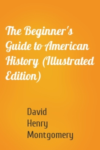 The Beginner's Guide to American History (Illustrated Edition)
