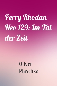 Perry Rhodan Neo 129: Im Tal der Zeit