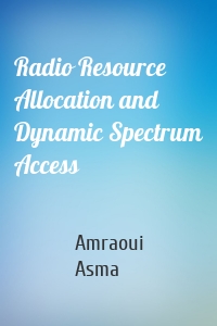 Radio Resource Allocation and Dynamic Spectrum Access