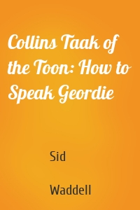 Collins Taak of the Toon: How to Speak Geordie