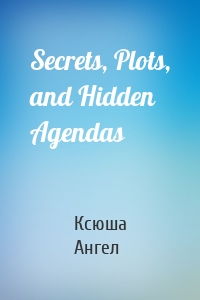 Secrets, Plots, and Hidden Agendas