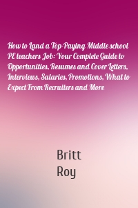 How to Land a Top-Paying Middle school PE teachers Job: Your Complete Guide to Opportunities, Resumes and Cover Letters, Interviews, Salaries, Promotions, What to Expect From Recruiters and More