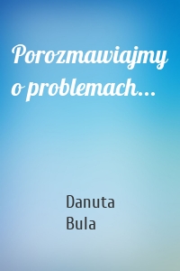 Porozmawiajmy o problemach...