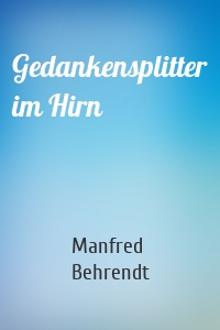Gedankensplitter im Hirn