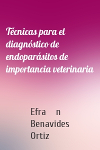 Técnicas para el diagnóstico de endoparásitos de importancia veterinaria