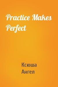 Practice Makes Perfect