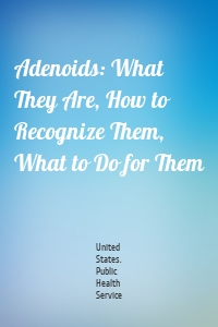 Adenoids: What They Are, How to Recognize Them, What to Do for Them