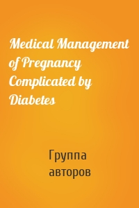 Medical Management of Pregnancy Complicated by Diabetes