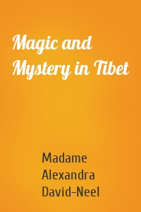 Magic and Mystery in Tibet