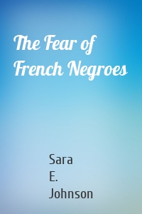 The Fear of French Negroes