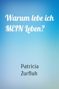 Warum lebe ich MEIN Leben?