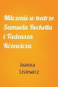 Milczenie w teatrze Samuela Becketta i Tadeusza Różewicza