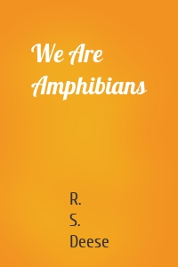 We Are Amphibians