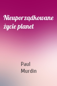 Nieuporządkowane życie planet