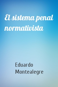 El sistema penal normativista