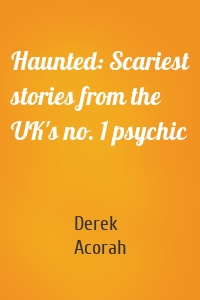 Haunted: Scariest stories from the UK's no. 1 psychic