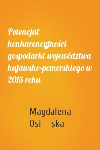 Potencjał konkurencyjności gospodarki województwa kujawsko-pomorskiego w 2015 roku