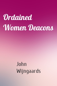 Ordained Women Deacons