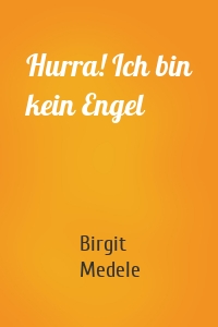 Hurra! Ich bin kein Engel